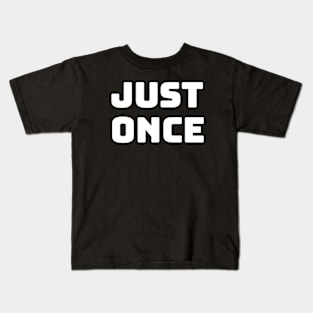 Just Once: A Longing for Connection Kids T-Shirt